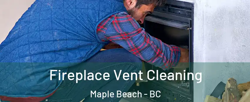  Fireplace Vent Cleaning Maple Beach - BC