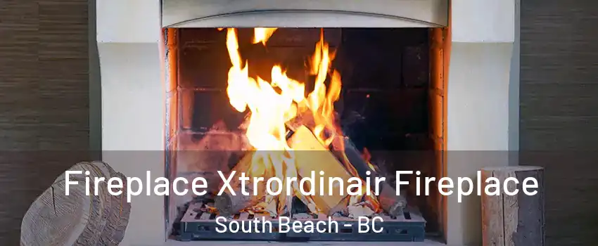  Fireplace Xtrordinair Fireplace South Beach - BC