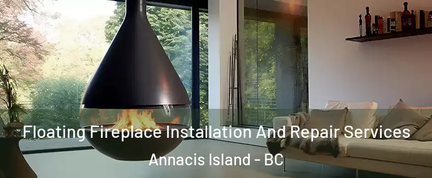 Floating Fireplace Installation And Repair Services Annacis Island - BC