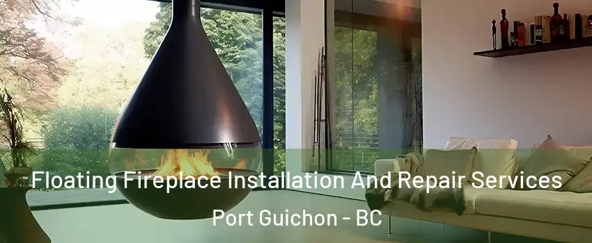 Floating Fireplace Installation And Repair Services Port Guichon - BC