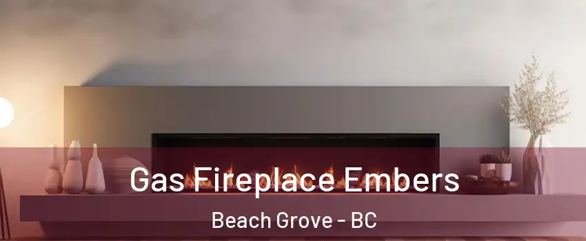  Gas Fireplace Embers Beach Grove - BC