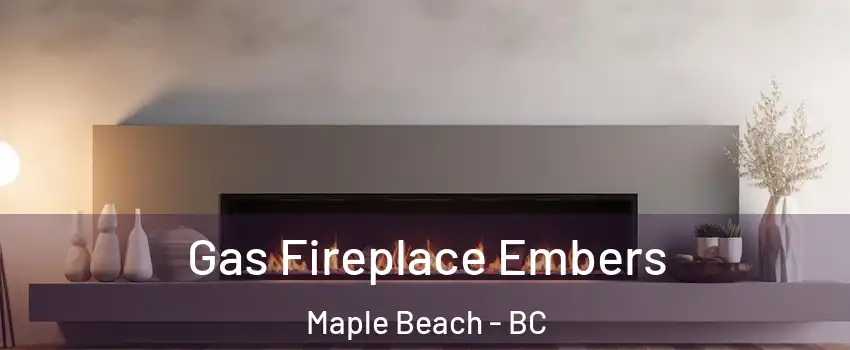  Gas Fireplace Embers Maple Beach - BC