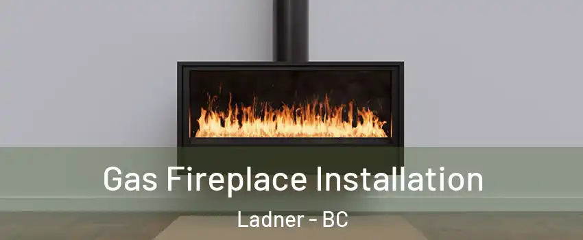  Gas Fireplace Installation Ladner - BC