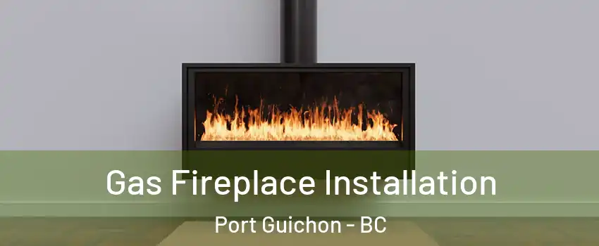  Gas Fireplace Installation Port Guichon - BC