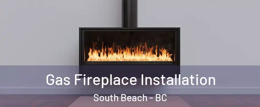  Gas Fireplace Installation South Beach - BC