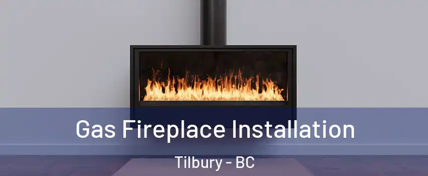  Gas Fireplace Installation Tilbury - BC