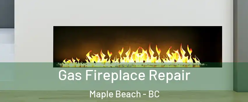  Gas Fireplace Repair Maple Beach - BC