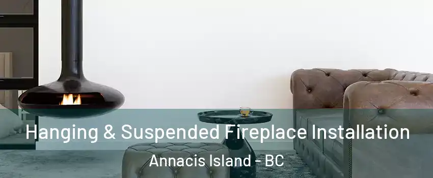  Hanging & Suspended Fireplace Installation Annacis Island - BC