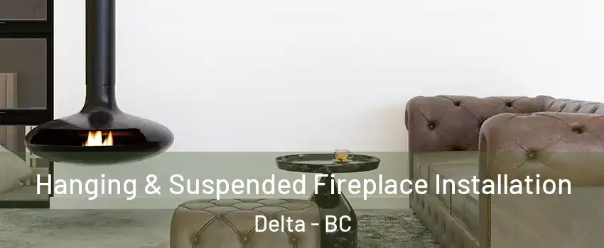  Hanging & Suspended Fireplace Installation Delta - BC