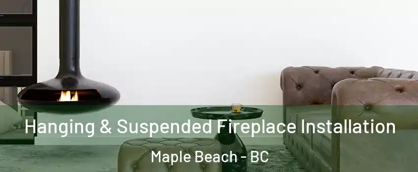  Hanging & Suspended Fireplace Installation Maple Beach - BC