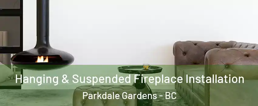  Hanging & Suspended Fireplace Installation Parkdale Gardens - BC
