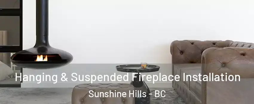  Hanging & Suspended Fireplace Installation Sunshine Hills - BC