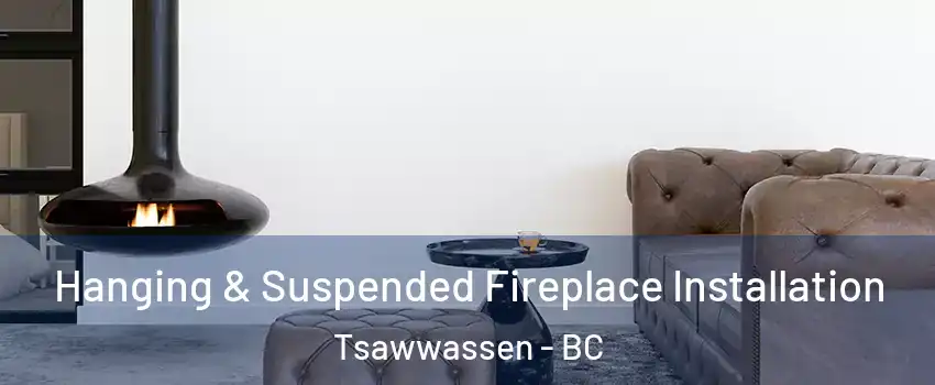  Hanging & Suspended Fireplace Installation Tsawwassen - BC