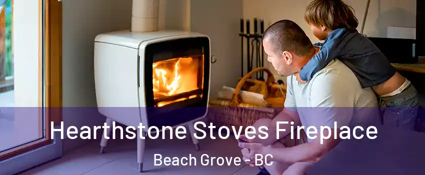  Hearthstone Stoves Fireplace Beach Grove - BC