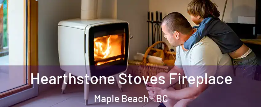  Hearthstone Stoves Fireplace Maple Beach - BC