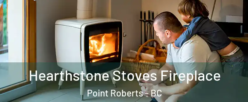  Hearthstone Stoves Fireplace Point Roberts - BC