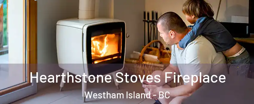  Hearthstone Stoves Fireplace Westham Island - BC