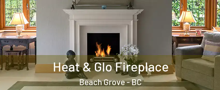  Heat & Glo Fireplace Beach Grove - BC