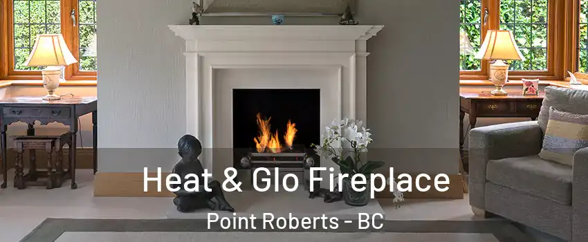  Heat & Glo Fireplace Point Roberts - BC