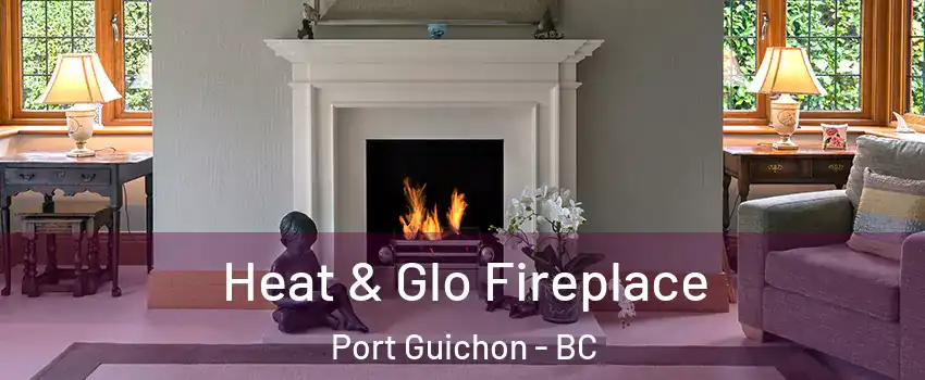  Heat & Glo Fireplace Port Guichon - BC