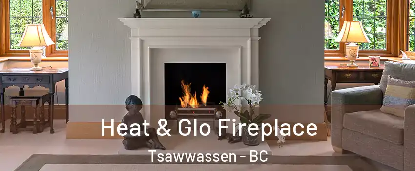  Heat & Glo Fireplace Tsawwassen - BC