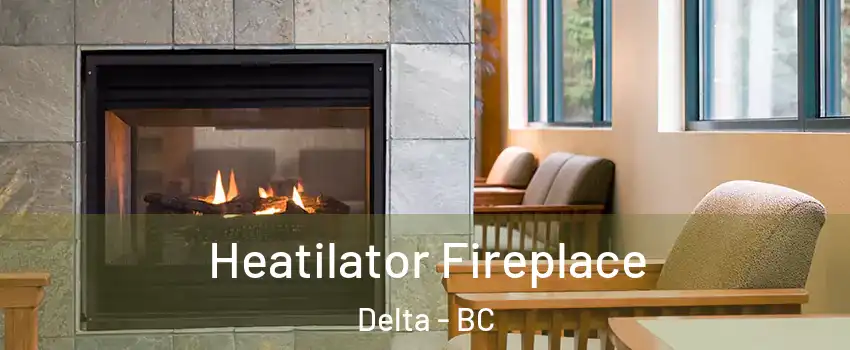  Heatilator Fireplace Delta - BC