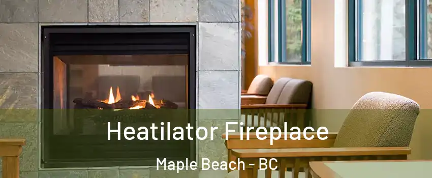  Heatilator Fireplace Maple Beach - BC