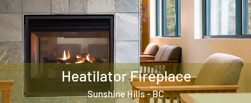  Heatilator Fireplace Sunshine Hills - BC