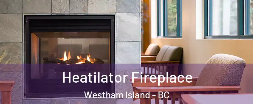  Heatilator Fireplace Westham Island - BC