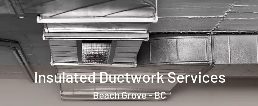  Insulated Ductwork Services Beach Grove - BC