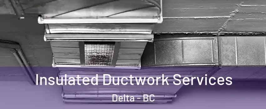  Insulated Ductwork Services Delta - BC