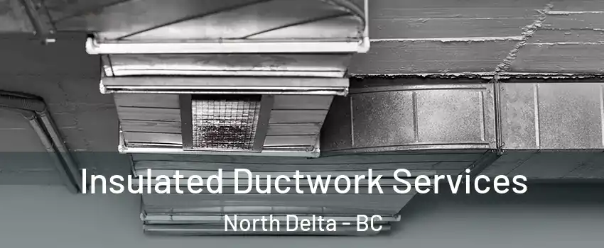  Insulated Ductwork Services North Delta - BC