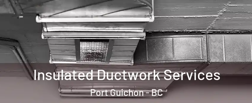  Insulated Ductwork Services Port Guichon - BC