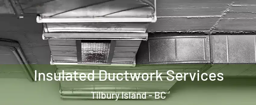  Insulated Ductwork Services Tilbury Island - BC
