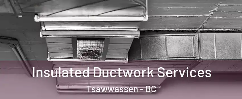  Insulated Ductwork Services Tsawwassen - BC