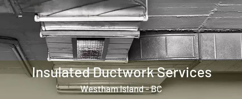  Insulated Ductwork Services Westham Island - BC