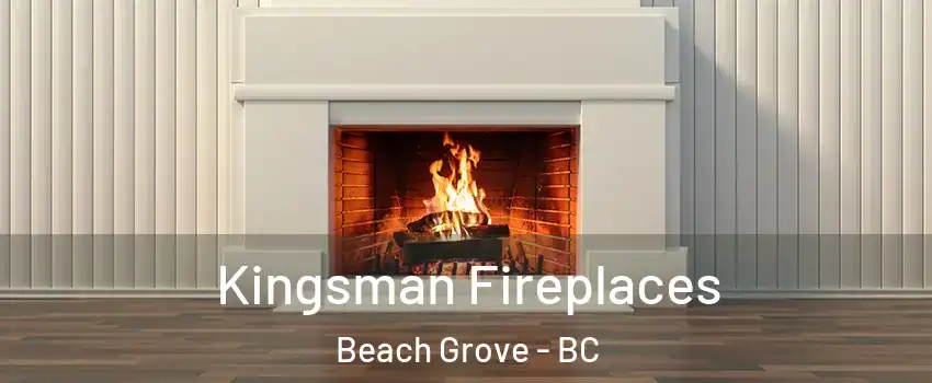  Kingsman Fireplaces Beach Grove - BC