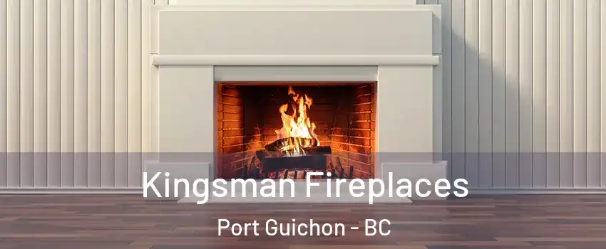  Kingsman Fireplaces Port Guichon - BC