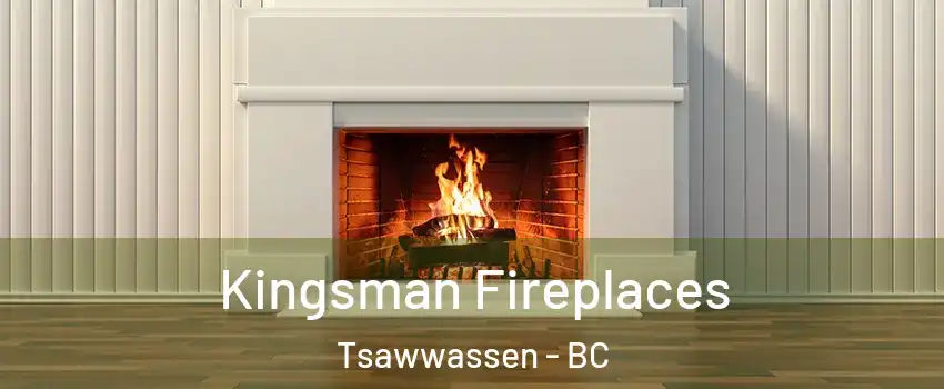  Kingsman Fireplaces Tsawwassen - BC