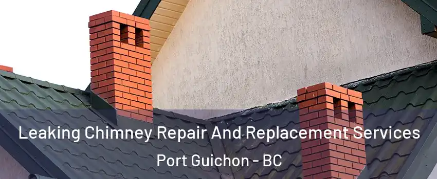  Leaking Chimney Repair And Replacement Services Port Guichon - BC