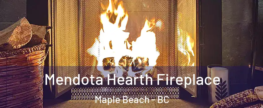  Mendota Hearth Fireplace Maple Beach - BC