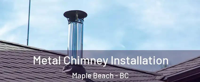  Metal Chimney Installation Maple Beach - BC