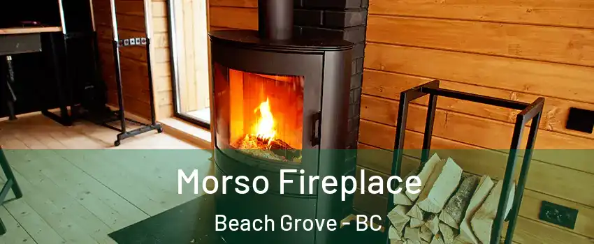 Morso Fireplace Beach Grove - BC