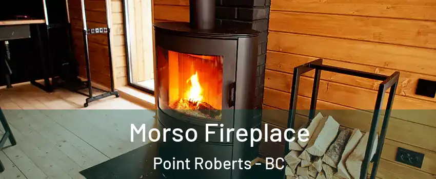  Morso Fireplace Point Roberts - BC