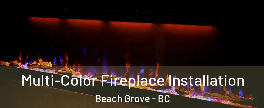  Multi-Color Fireplace Installation Beach Grove - BC