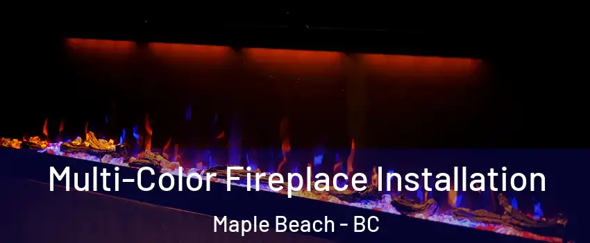  Multi-Color Fireplace Installation Maple Beach - BC
