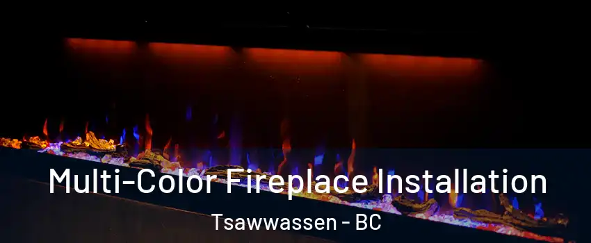 Multi-Color Fireplace Installation Tsawwassen - BC