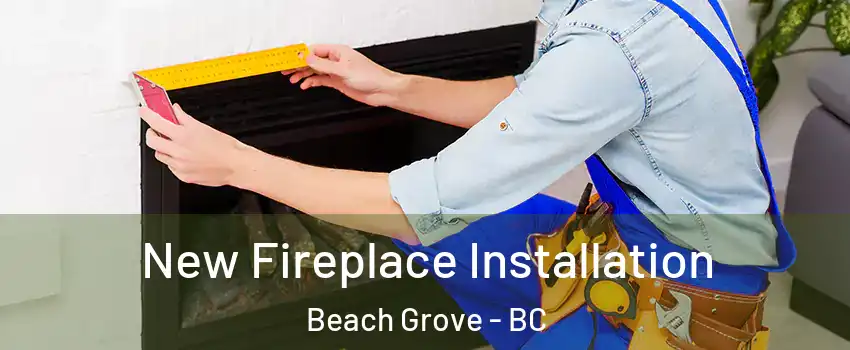  New Fireplace Installation Beach Grove - BC