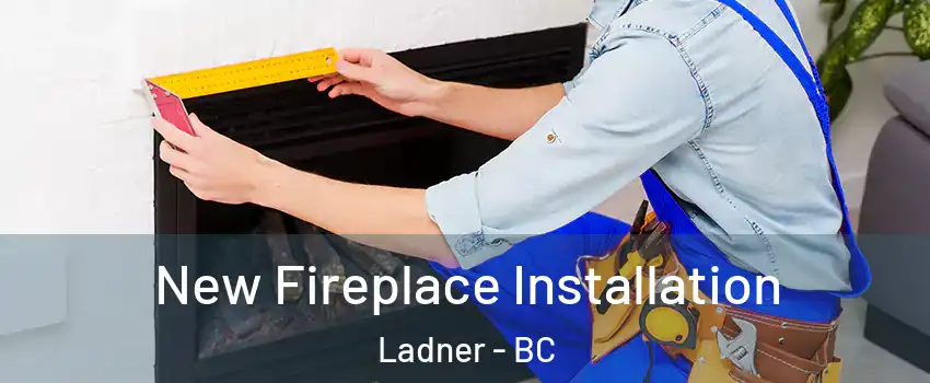  New Fireplace Installation Ladner - BC