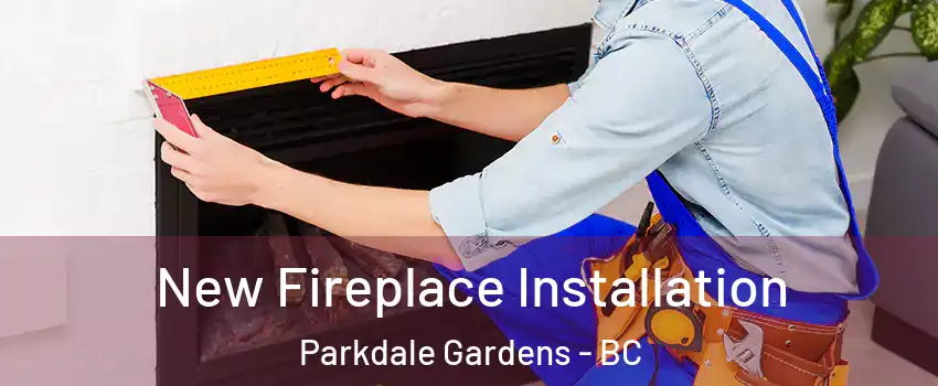  New Fireplace Installation Parkdale Gardens - BC